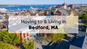 Are You Moving to Bedford? | Here’s a Complete Living in Bedford MA Guide!